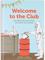 Welcome to the Club: 100 Parenting Milestones You Never Saw Coming